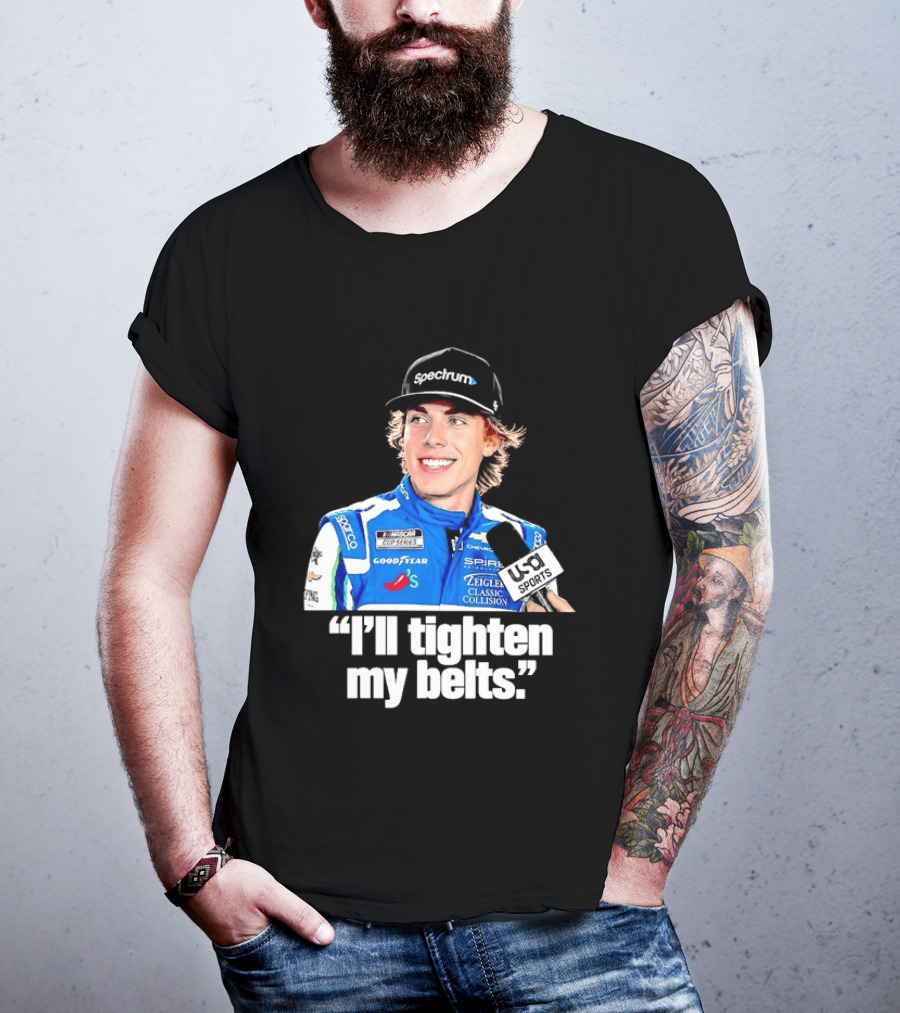 NASCAR Cup Series Carson Hocevar Spire Motorsports I'll Tighten My Belts T-Shirt