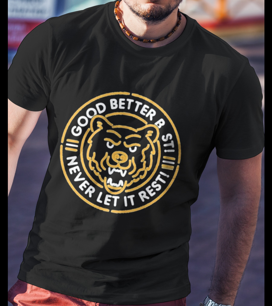 Chicago Bears Good Better Best Never Let It Rest Bear Face Motivation T-Shirt