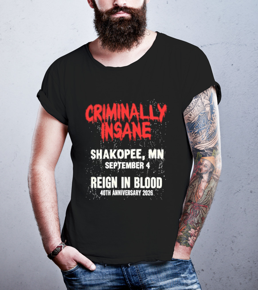Criminally Insane Reign In Blood 40th Anniversary September 4 Shakopee MN 2026 T-Shirt