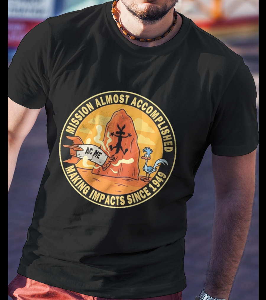 Wile E Coyote Road Runner ACME Mission Almost Accomplished Making Impacts Since 1949 T-Shirt