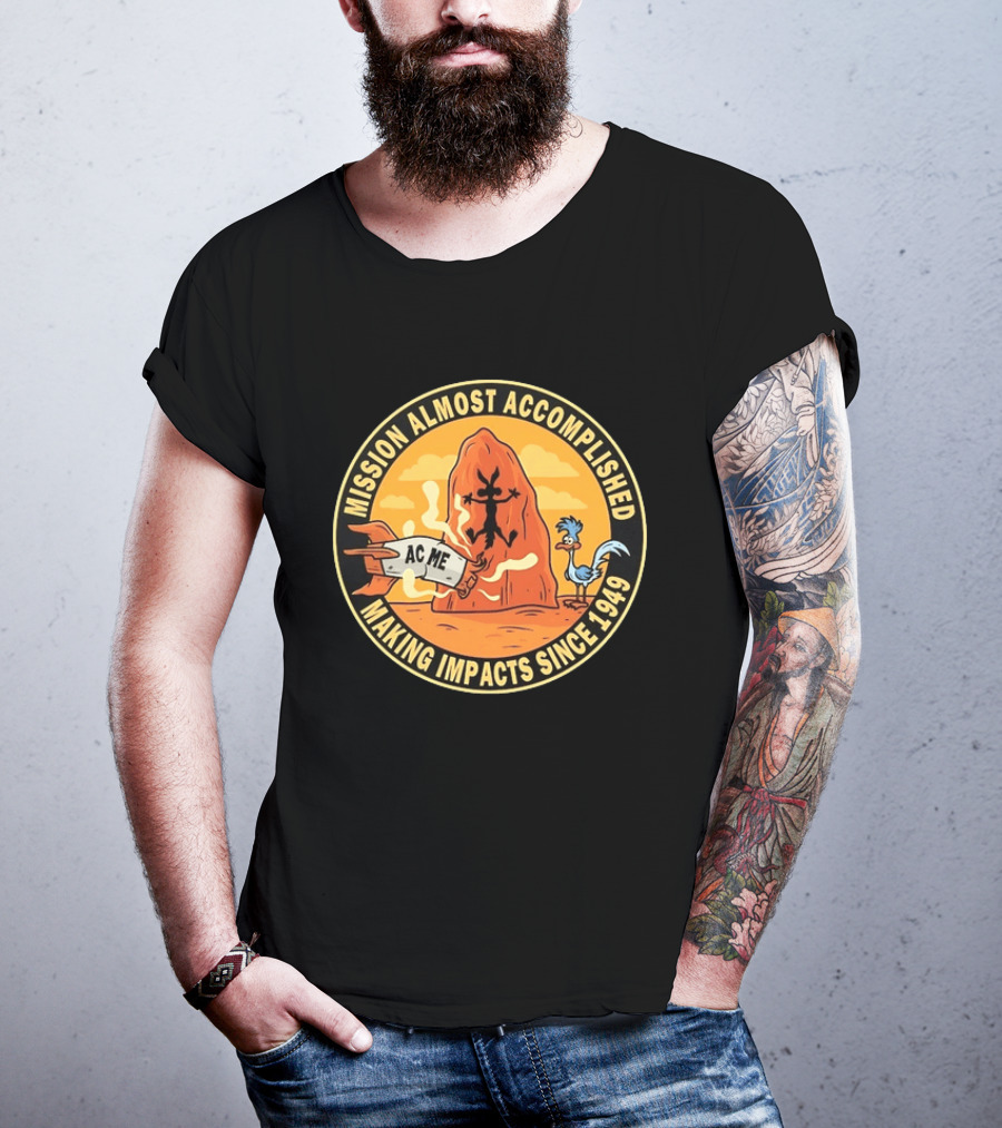 Wile E Coyote Road Runner ACME Mission Almost Accomplished Making Impacts Since 1949 T-Shirt