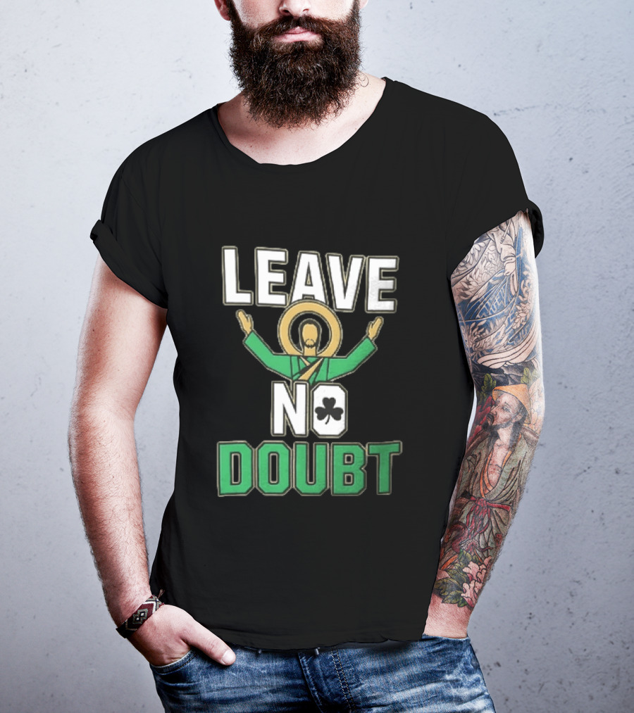 Leave No Doubt Jesus Christ Saint Patrick Day Shamrock T-Shirt