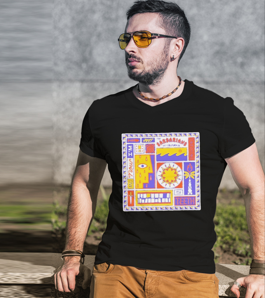 And Now I'm Just The Barbarians Of California Gnashing My Teeth T-Shirt