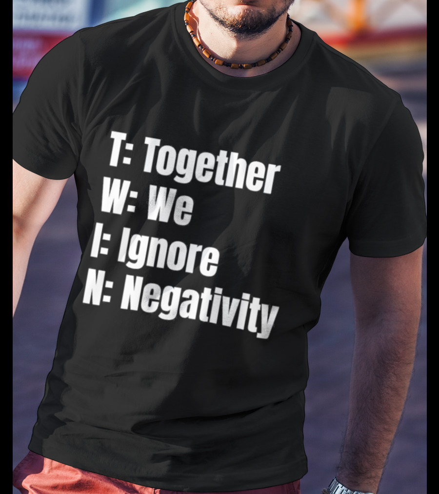 Together We Ignore Negativity Twin Acronym TWIN Positive Message T-Shirt