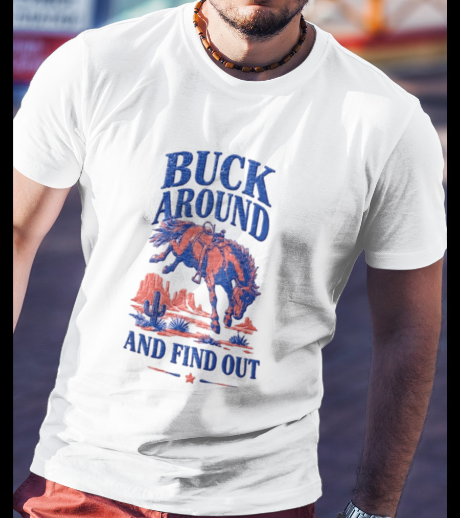 Buck Around And Find Out Cowboy Rodeo Western Desert Cactus Horse T-Shirt