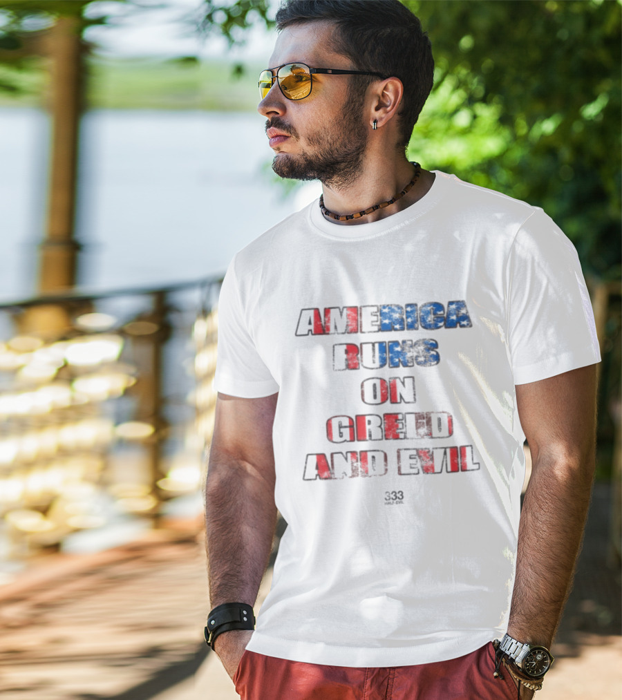 America Runs On Greed And Evil 333 Half Evil Store T-Shirt