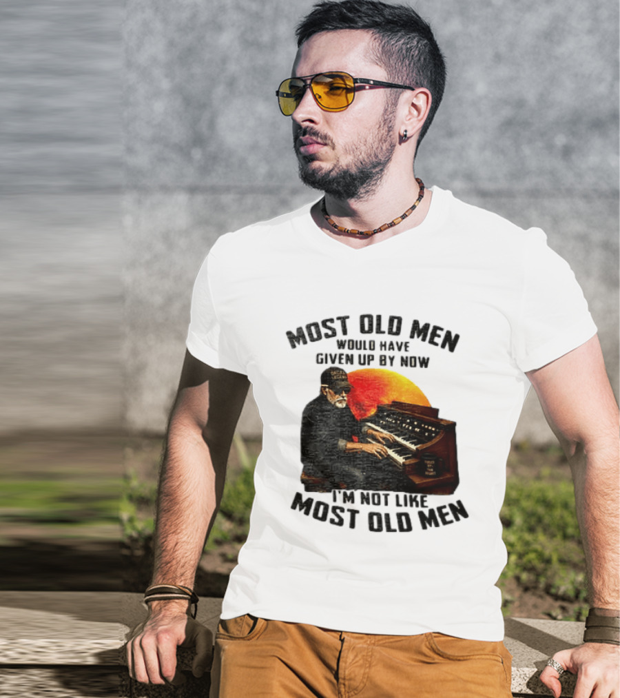 Most Old Men Would Have Given Up By Now I'm Not Like Most Old Men Organ Player T-Shirt