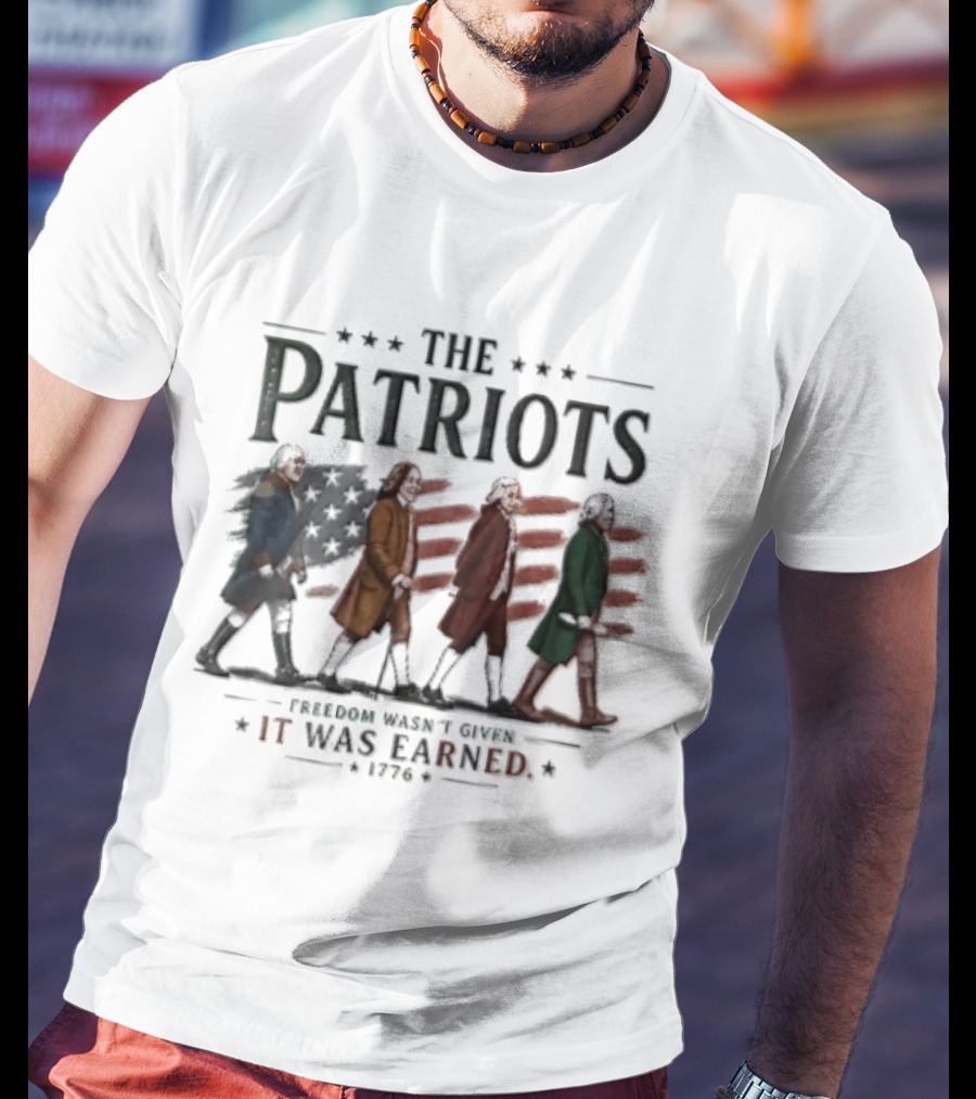The Patriots Freedom Wasn't Given It Was Earned 1776 Founding Fathers Walking American Flag T-Shirt
