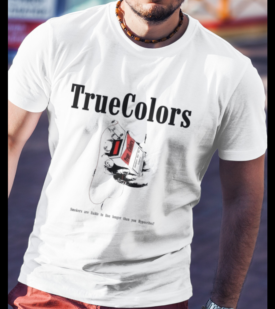 True Colors Smokers Live The Longest True Lungs Hypocrites T-Shirt