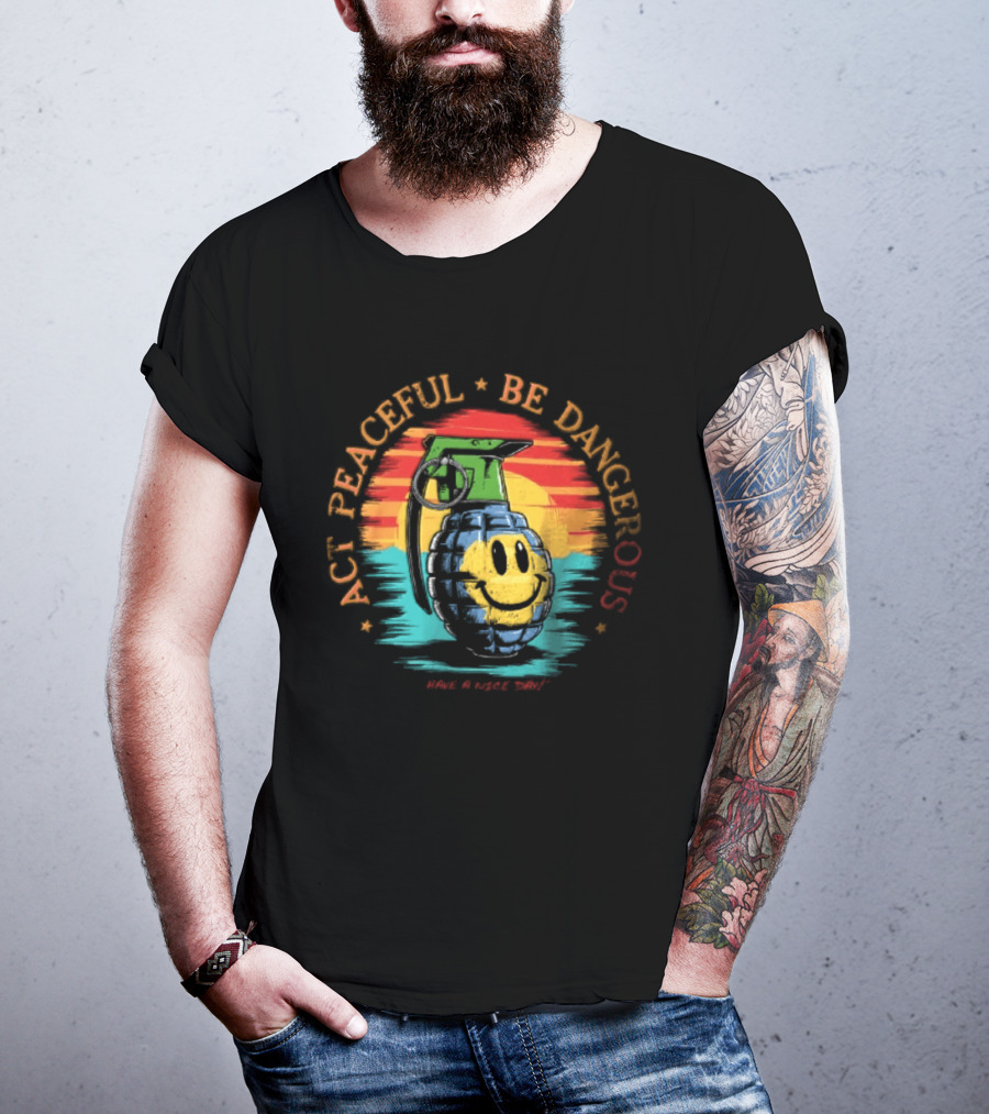 Act Peaceful Be Dangerous Have A Nice Day Grenade Smiley Face Sunburst T-Shirt