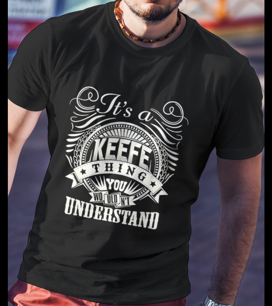 It's A Keefe Thing You Wouldn't Understand T-Shirt
