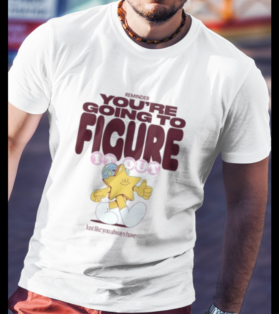 Mister You're Going To Figure It Out Star Character Encouragement T-Shirt