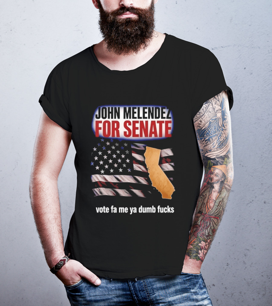 John Melendez For Senate California Flag Vote Fa Me Ya Dumb Fucks T-Shirt
