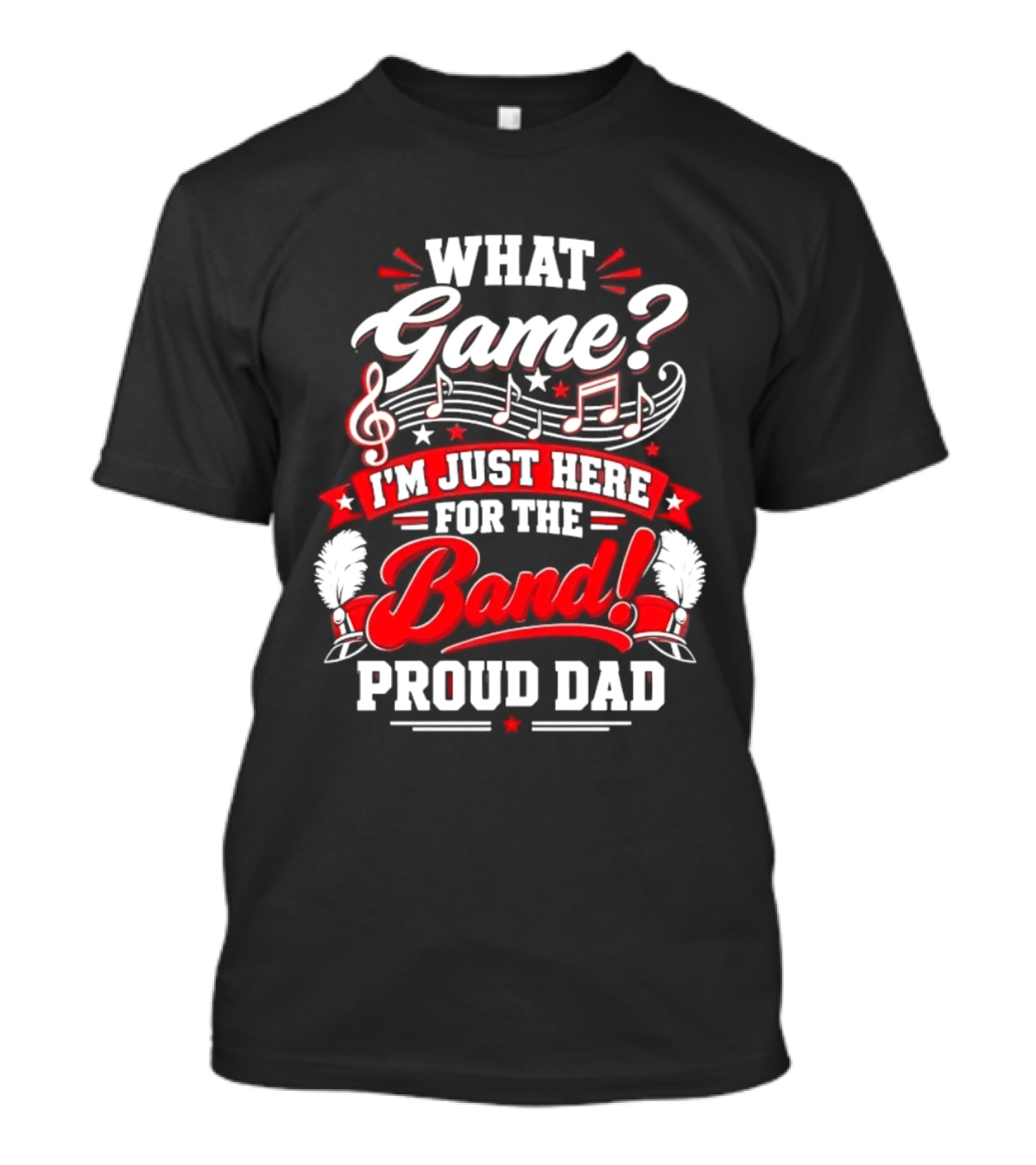 What Game I'm Just Here For The Band Proud Dad Music Notes T-Shirt