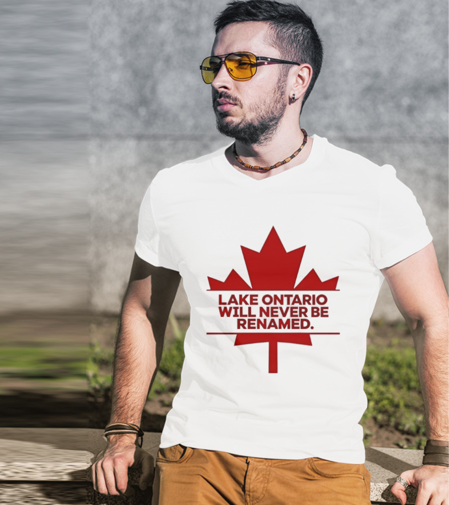Lake Ontario Will Never Be Renamed Canada Maple Leaf T-Shirt