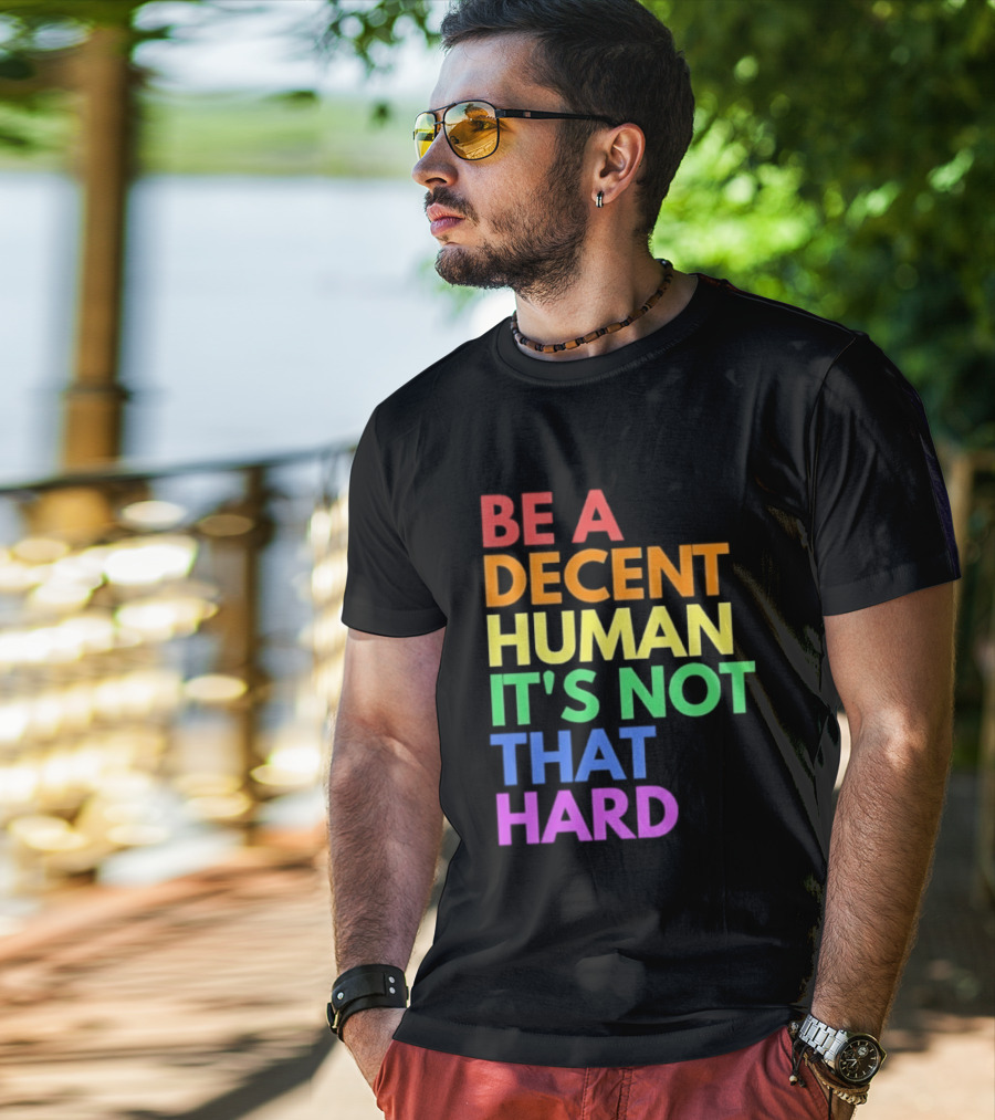 Be A Decent Human It's Not That Hard Rainbow T-Shirt