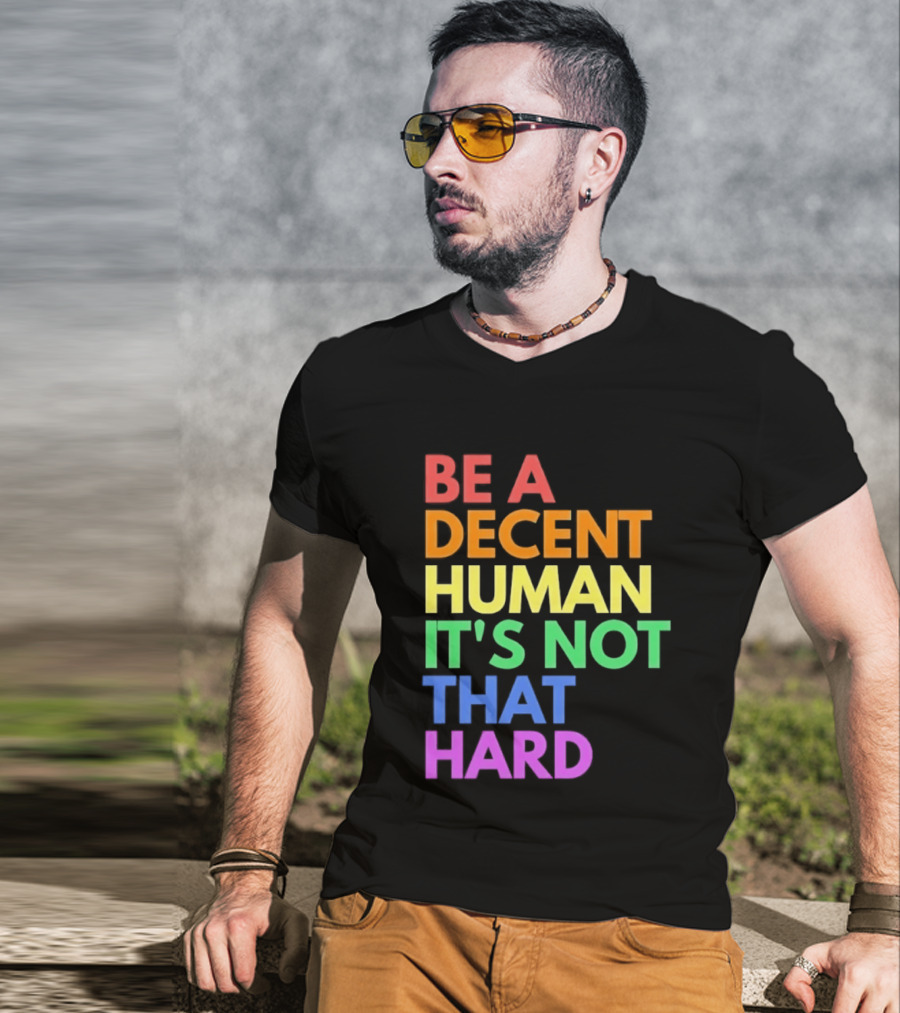 Be A Decent Human It's Not That Hard Rainbow T-Shirt