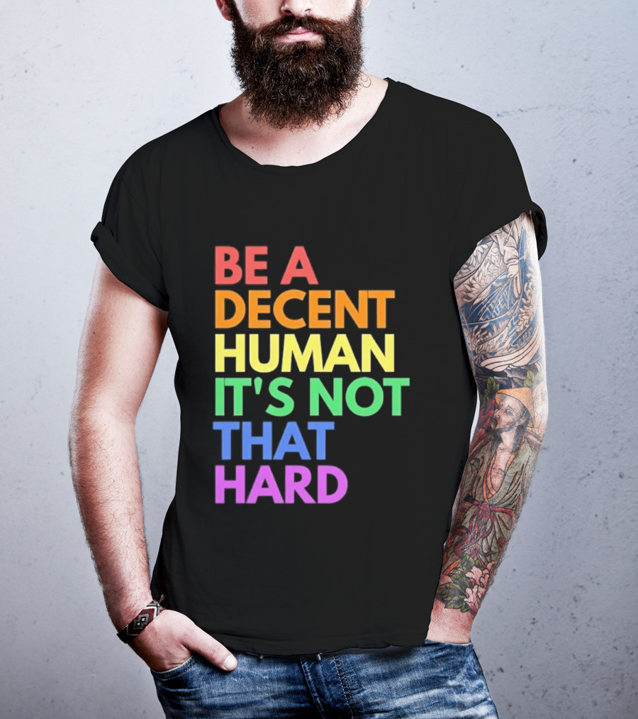 Be A Decent Human It's Not That Hard Rainbow T-Shirt