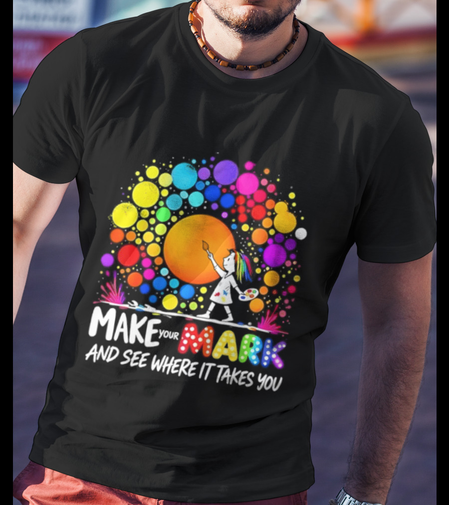 Make Your Mark Colorful Artistic Journey Palette And Paintbrush Creativity T-Shirt