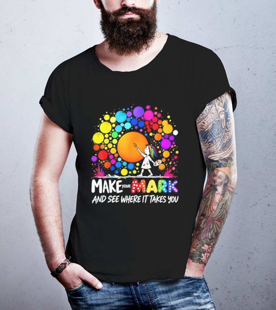 Make Your Mark Colorful Artistic Journey Palette And Paintbrush Creativity T-Shirt