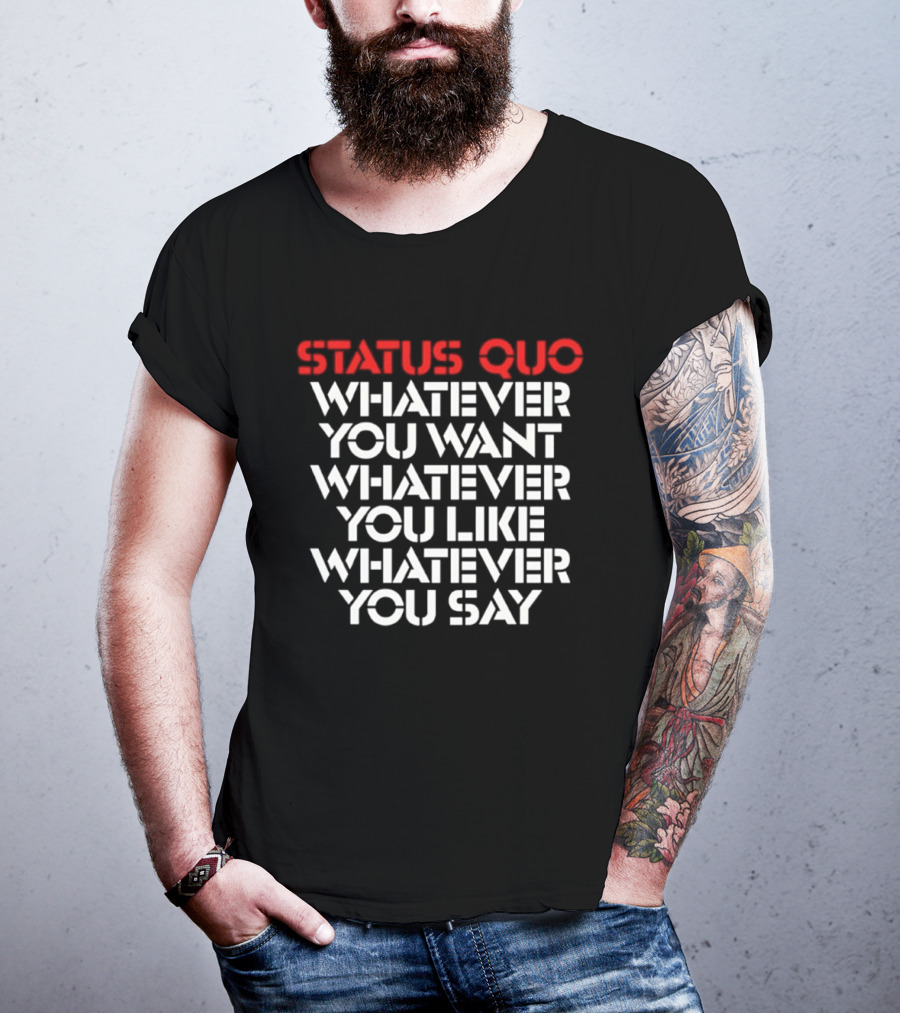 Status Quo Whatever You Want Whatever You Like Whatever You Say Classic Rock T-Shirt
