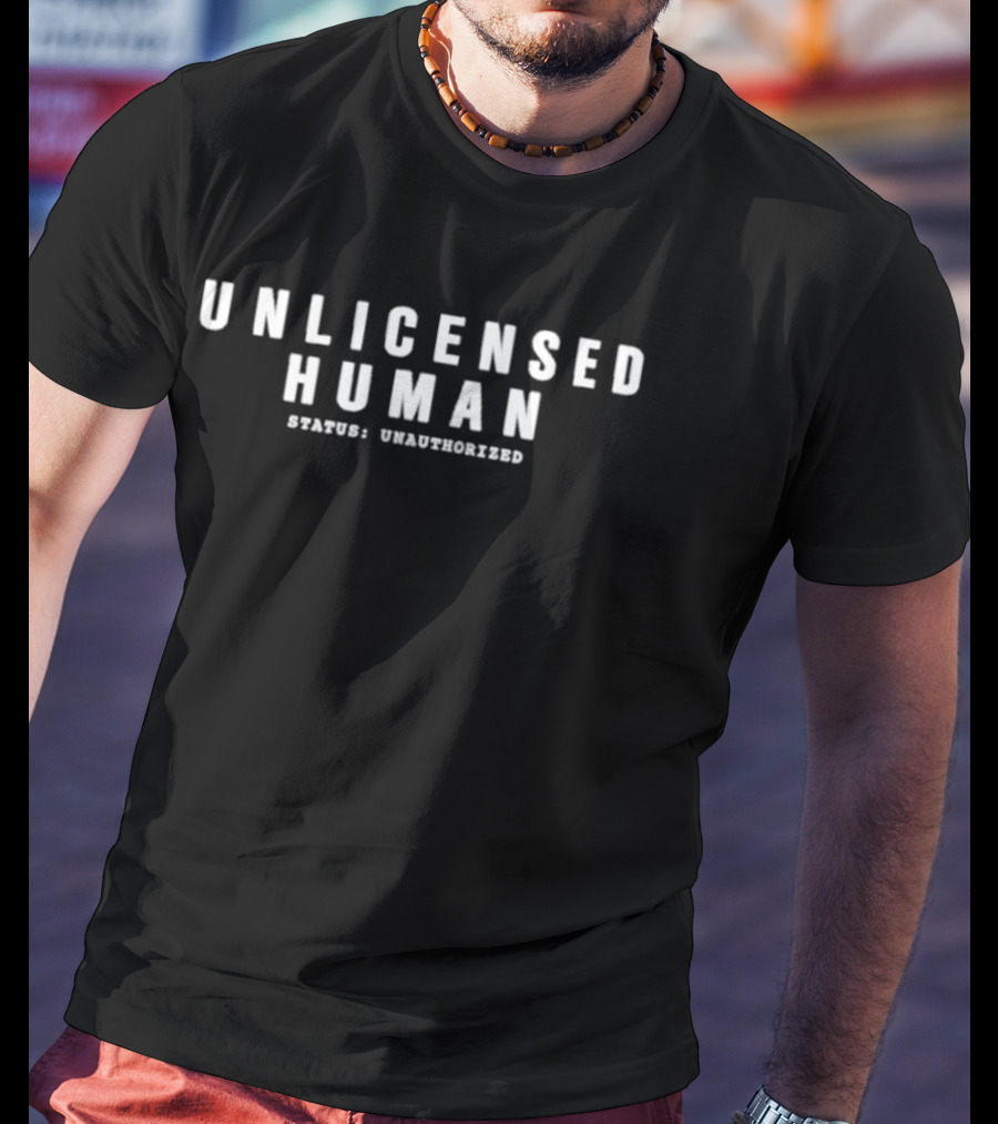 Unlicensed Human Status Unauthorized T-Shirt