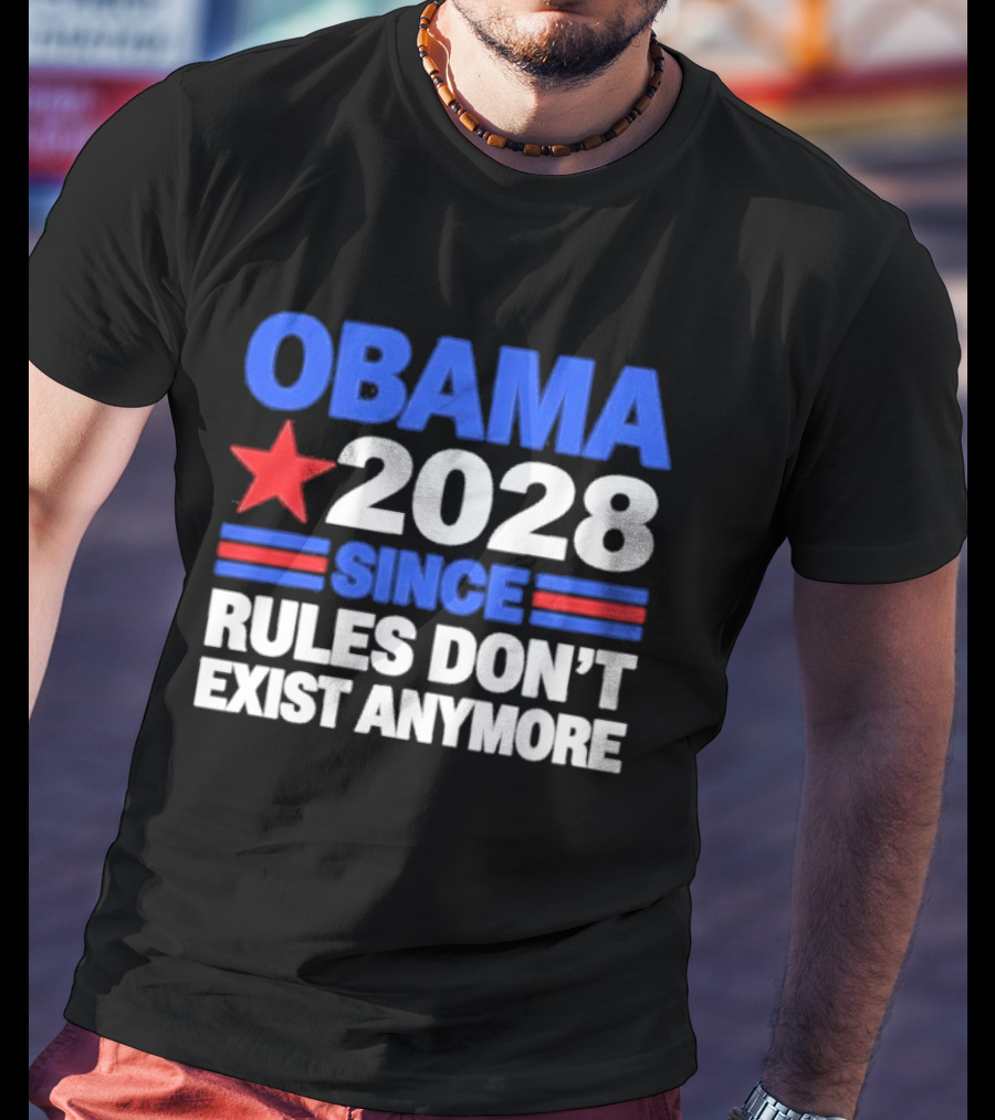 Obama 2028 Since Rules Don't Exist Anymore Star And Stripes T-Shirt