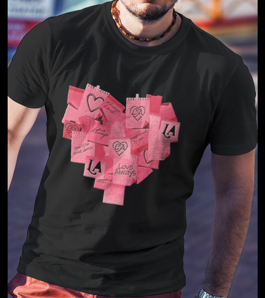 Love Always Heart Shaped Notes LA Love Always How To Be Loved Always T-Shirt