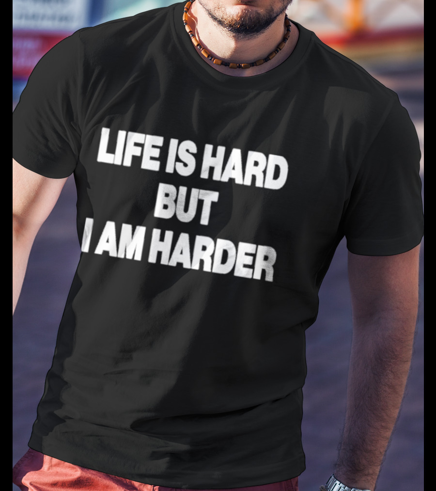 Life Is Hard But I Am Harder Motivational Phrase T-Shirt