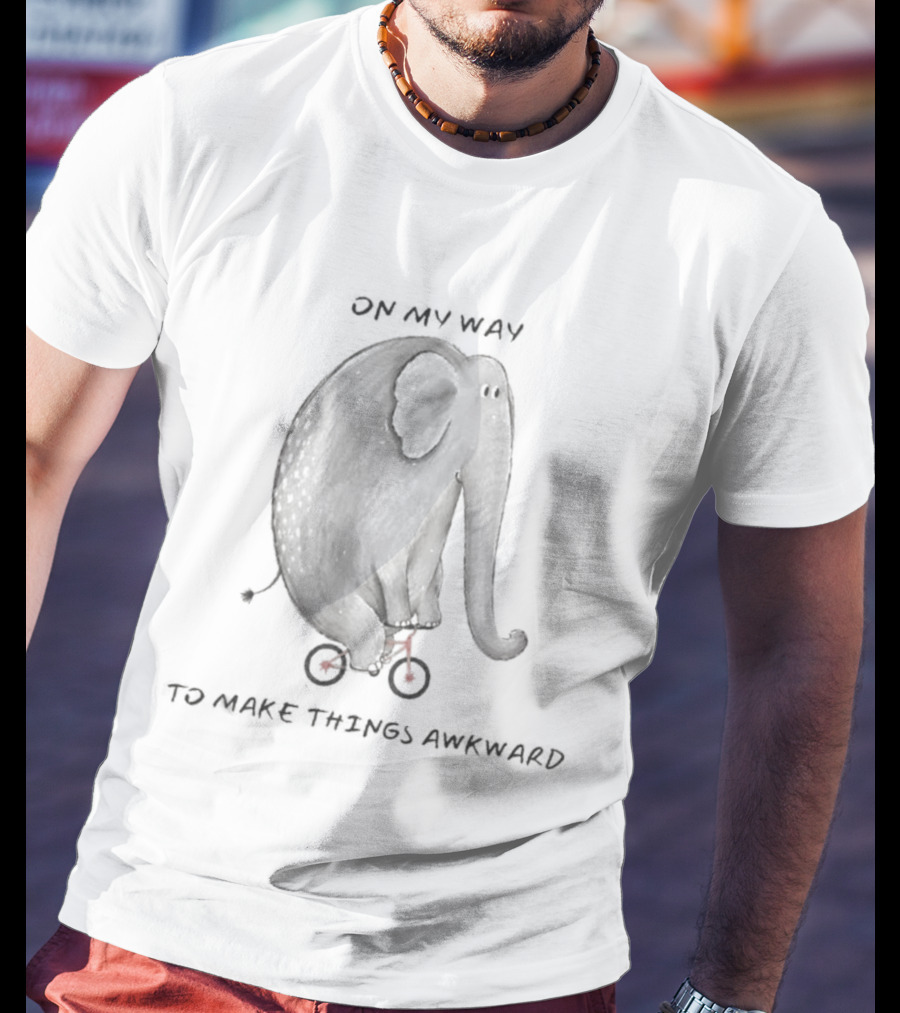 Elephant On My Way To Make Things Awkward T-Shirt
