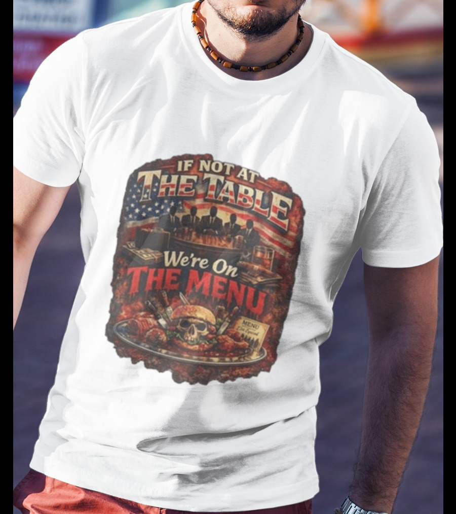 If Not At The Table We're On The Menu Skull Burger And American Flag T-Shirt