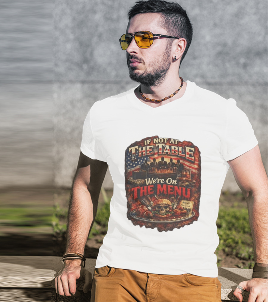 If Not At The Table We're On The Menu Skull Burger And American Flag T-Shirt