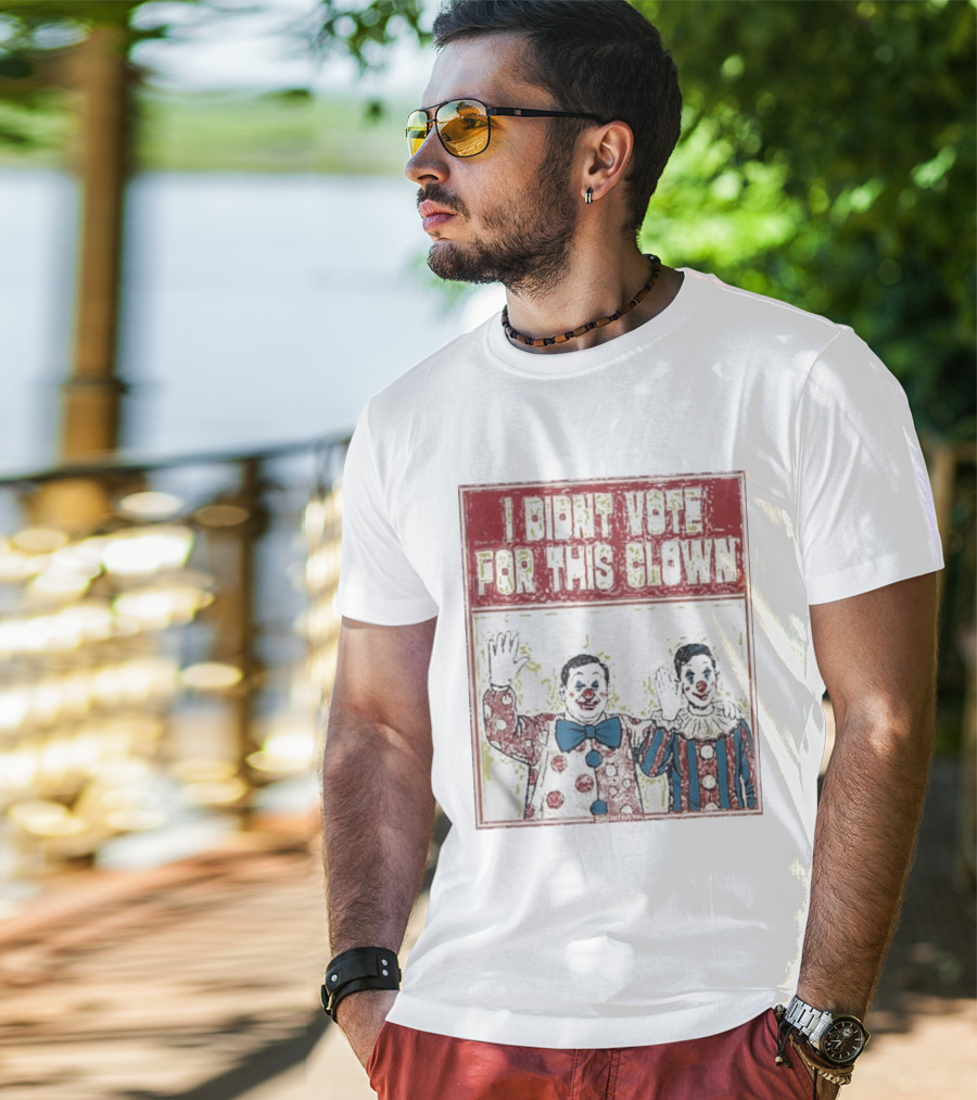 I Didn't Vote For This Clown Funny Political Statement Clowns T-Shirt
