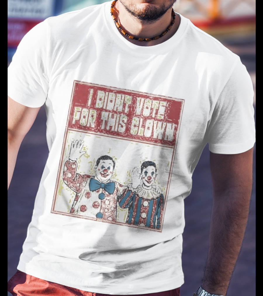 I Didn't Vote For This Clown Funny Political Statement Clowns T-Shirt