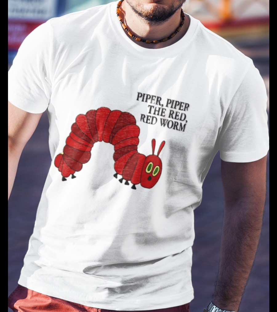 Piper Piper The Red Red Worm The Very Hungry Caterpillar T-Shirt