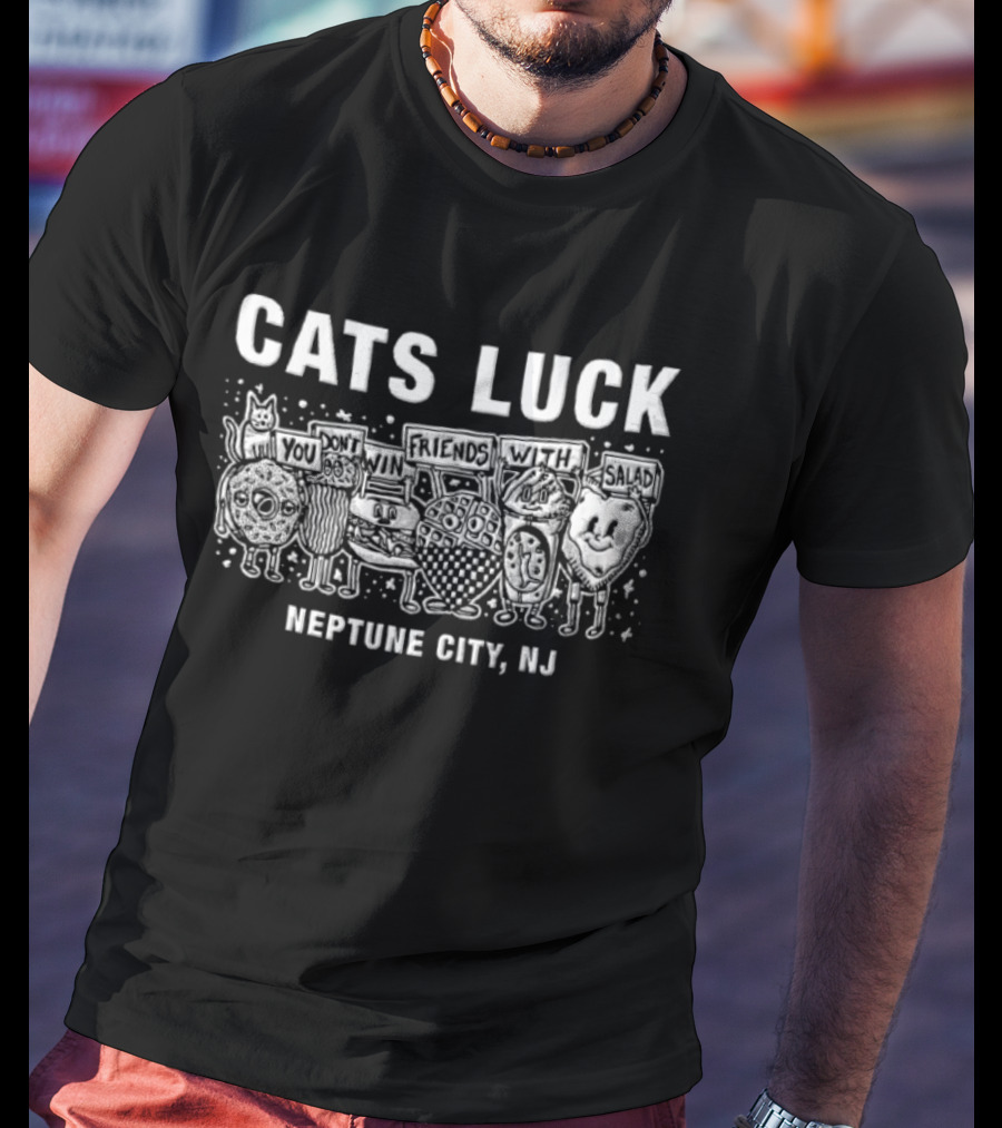 Cats Luck You Don't Win Friends With Salad Neptune City NJ T-Shirt