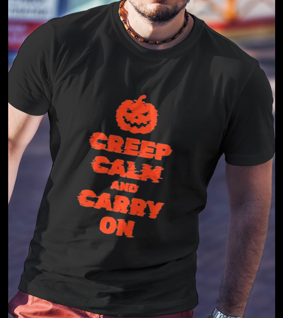 Creep Calm And Carry On Pumpkin Halloween T-Shirt