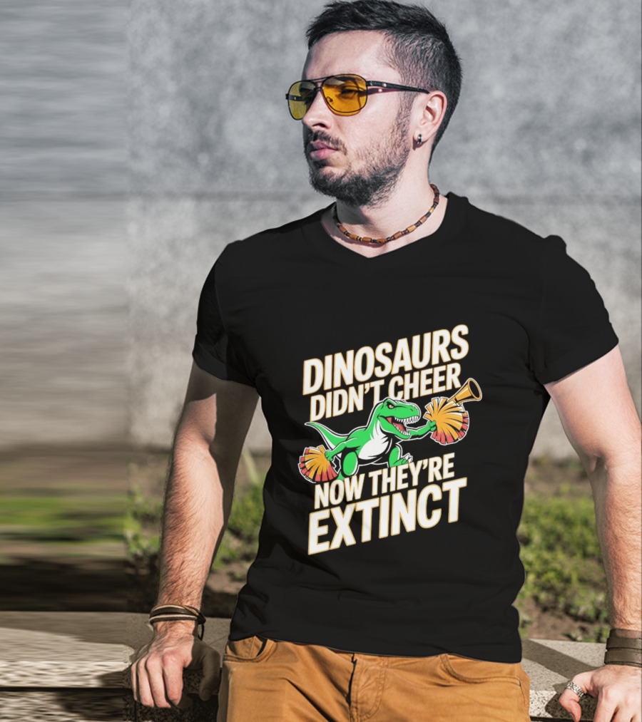 Dinosaurs Didn't Cheer Now They're Extinct Pom Poms And Megaphone T-Shirt