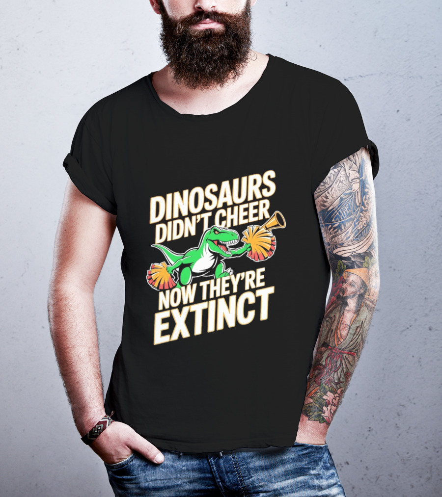 Dinosaurs Didn't Cheer Now They're Extinct Pom Poms And Megaphone T-Shirt