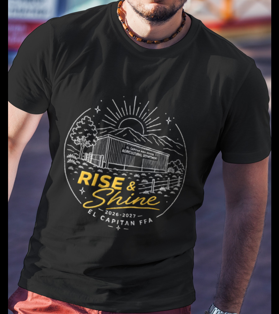 El Capitan High School 2026 2027 FFA Agricultural Department Rise And Shine T-Shirt