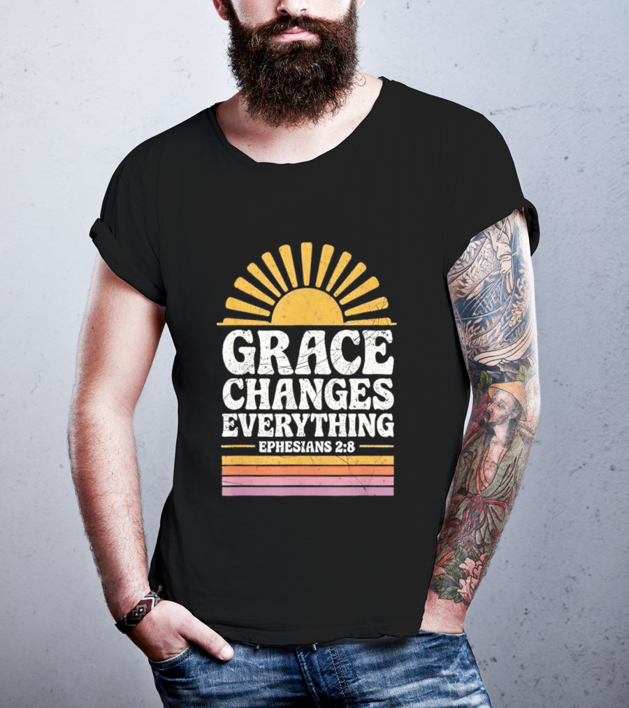 Grace Changes Everything Ephesians 2 8 Sunburst T-Shirt