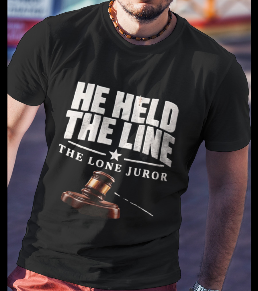 He Held The Line The Lone Juror Justice Court Legal Gavel T-Shirt