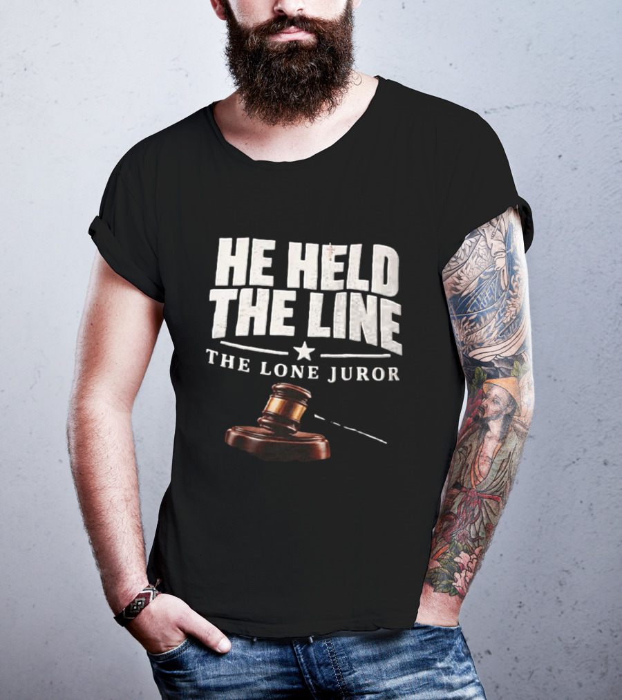 He Held The Line The Lone Juror Justice Court Legal Gavel T-Shirt