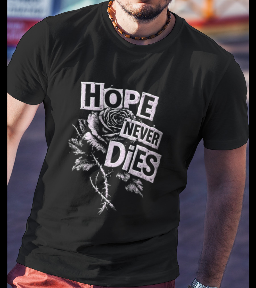 Hope Never Dies Floral Rose Aesthetic Inspirational T-Shirt