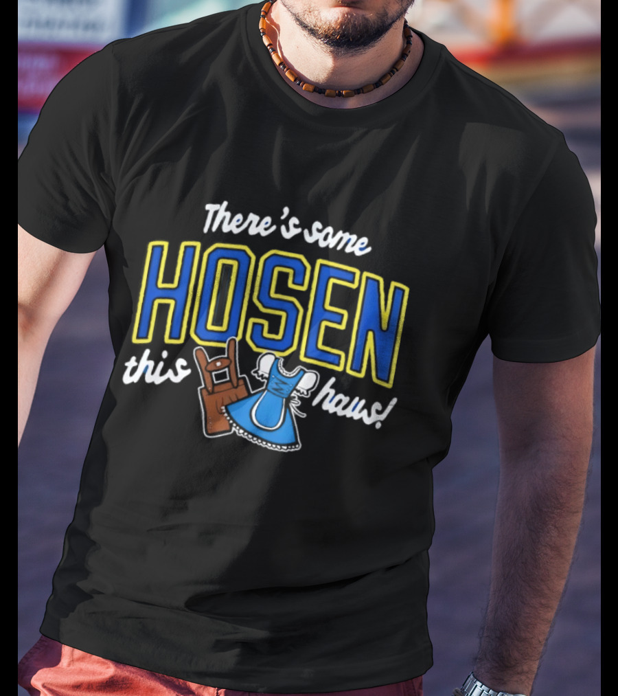 There's Some Hosen In This Haus Oktoberfest Lederhosen Dirndl Traditions T-Shirt