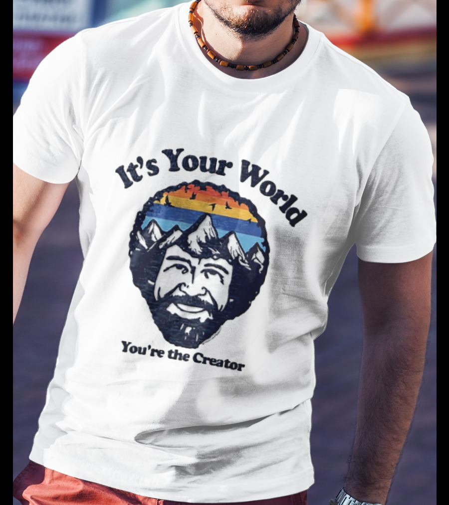 Bob Ross It's Your World You're The Creator Mountains Nature T-Shirt