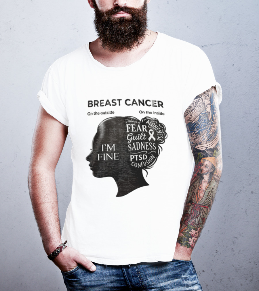 Breast Cancer Awareness I'm Fine On The Outside Fear Guilt Sadness PTSD Aloneness Confusion T-Shirt