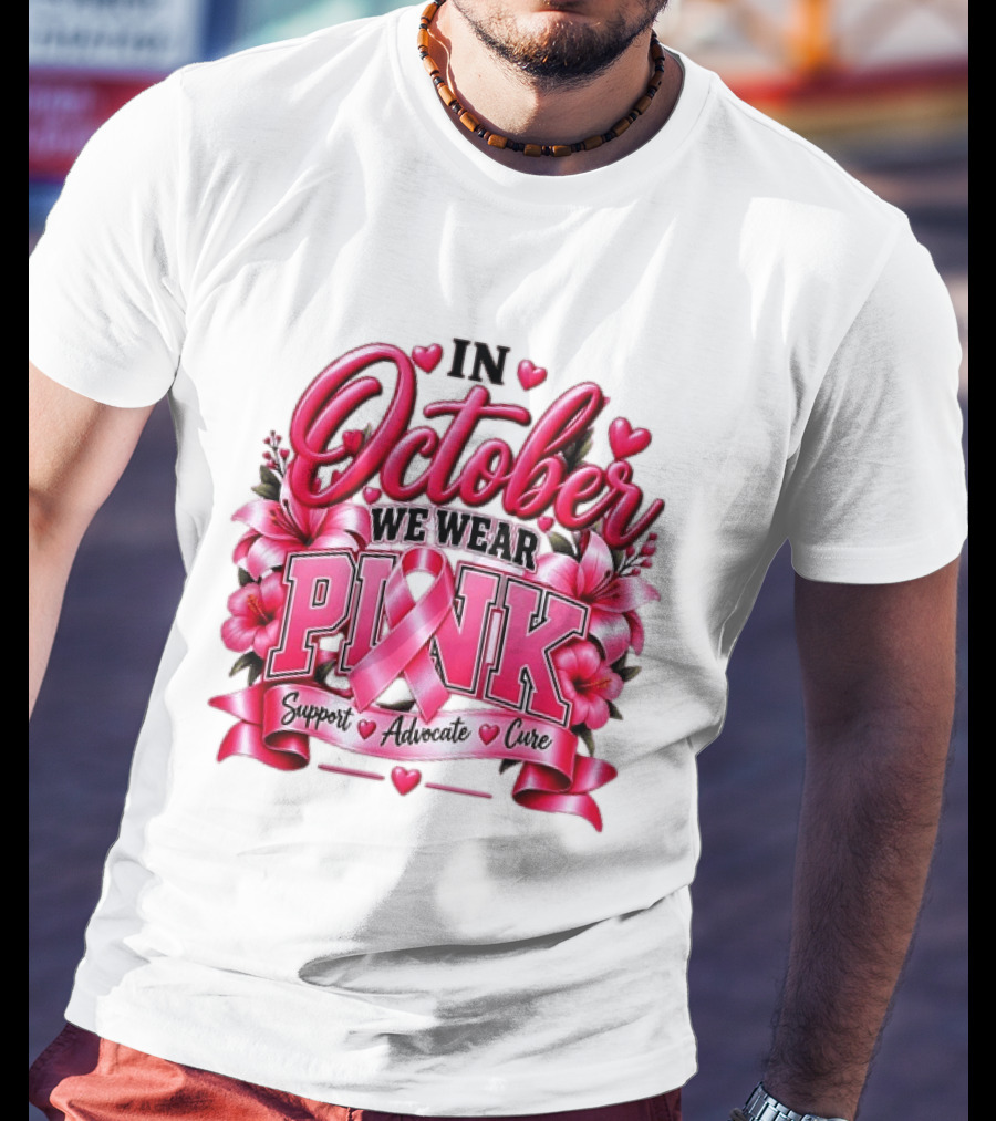 In October We Wear Pink Breast Cancer Awareness Support Advocate Cure T-Shirt