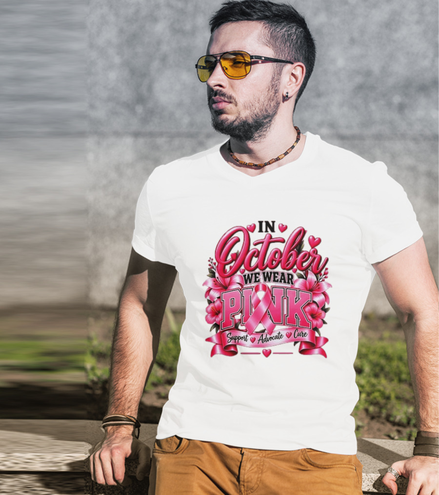 In October We Wear Pink Breast Cancer Awareness Support Advocate Cure T-Shirt