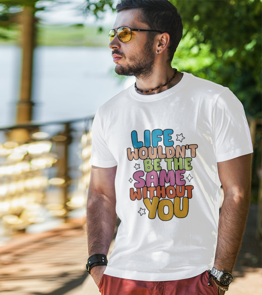 Life Wouldn't Be The Same Without You American Foundation For Suicide Prevention T-Shirt